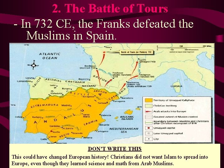 2. The Battle of Tours - In 732 CE, the Franks defeated the Muslims 2. The Battle of Tours - In 732 CE, the Franks defeated the Muslims