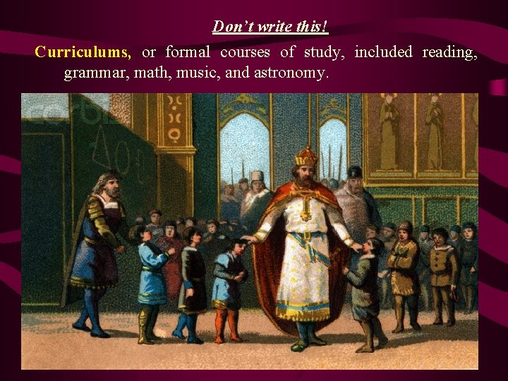 Don’t write this! Curriculums, or formal courses of study, included reading, grammar, math, music, Don’t write this! Curriculums, or formal courses of study, included reading, grammar, math, music,