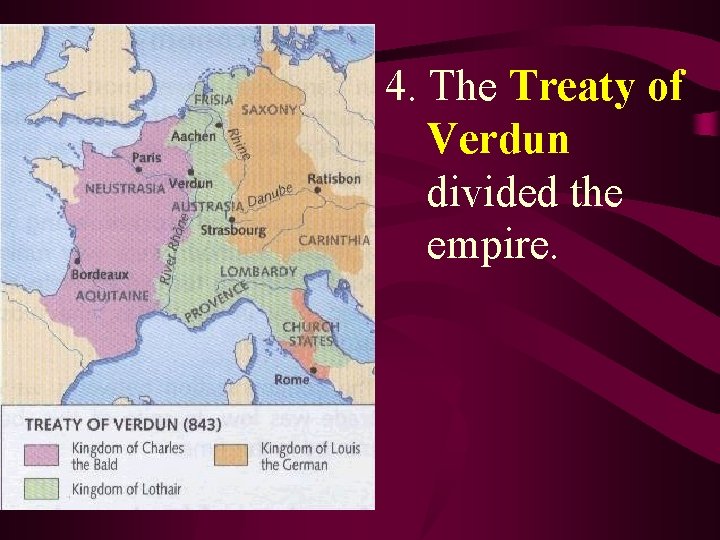 4. The Treaty of Verdun divided the empire. 4. The Treaty of Verdun divided the empire.
