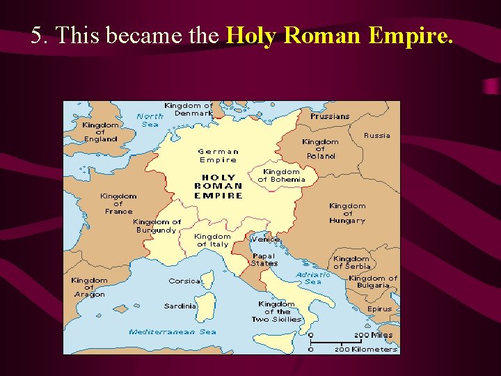 5. This became the Holy Roman Empire. 5. This became the Holy Roman Empire.