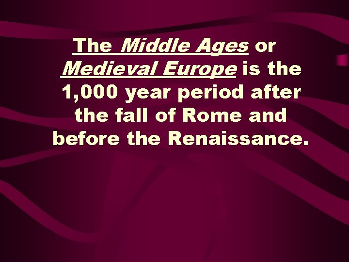 The Middle Ages or Medieval Europe is the 1, 000 year period after the The Middle Ages or Medieval Europe is the 1, 000 year period after the