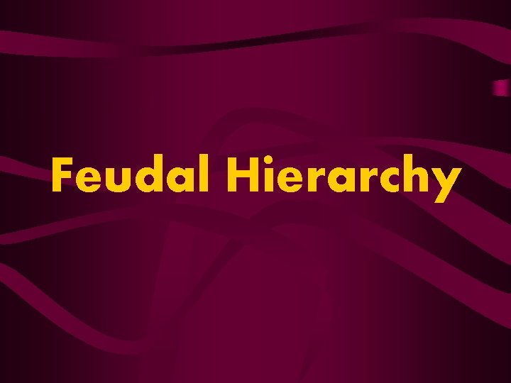 Feudal Hierarchy Feudal Hierarchy