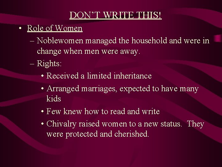 DON’T WRITE THIS! • Role of Women – Noblewomen managed the household and were DON’T WRITE THIS! • Role of Women – Noblewomen managed the household and were