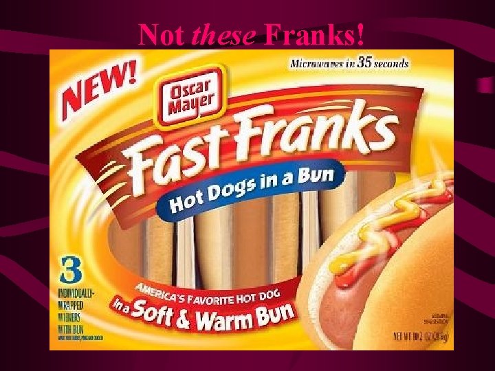 Not these Franks! Not these Franks!
