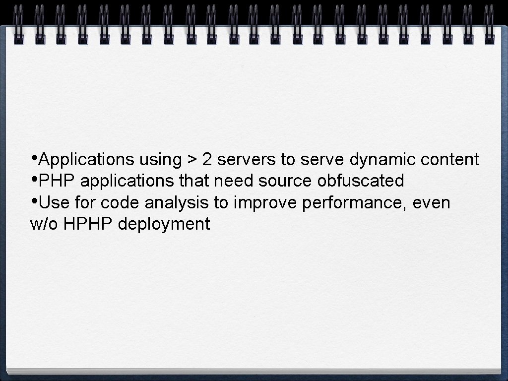  • Applications using > 2 servers to serve dynamic content • PHP applications