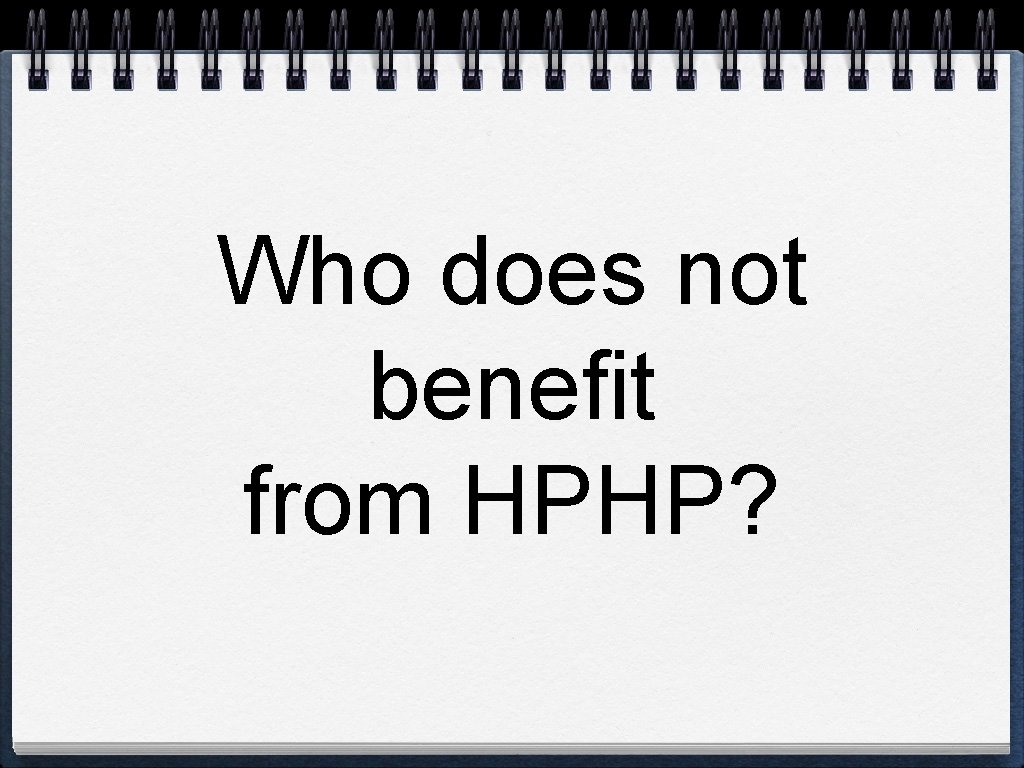 Who does not benefit from HPHP? 
