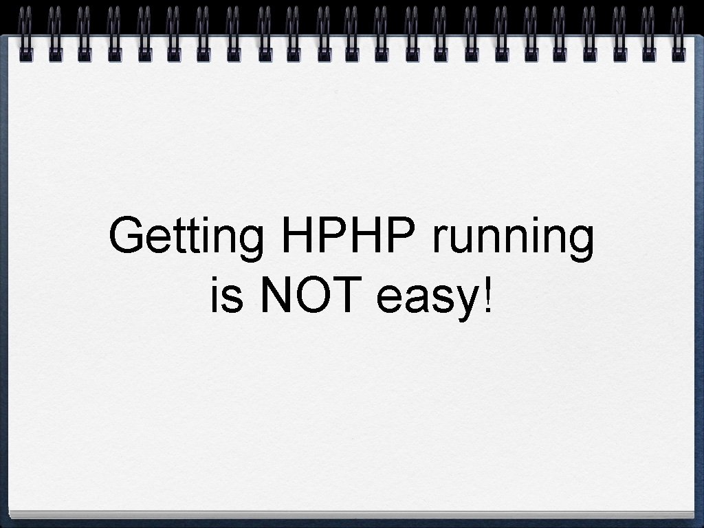 Getting HPHP running is NOT easy! 