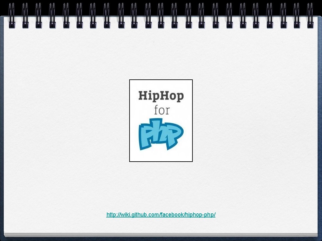 http: //wiki. github. com/facebook/hiphop-php/ 