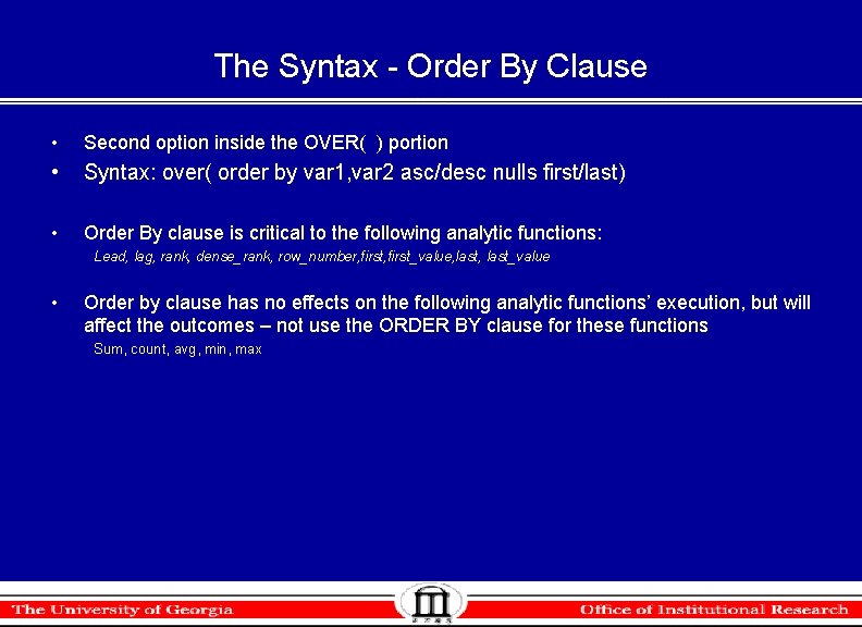 The Syntax - Order By Clause • Second option inside the OVER( ) portion The Syntax - Order By Clause • Second option inside the OVER( ) portion