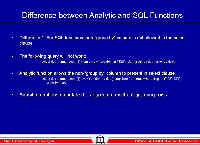 Difference between Analytic and SQL Functions • Difference 1: For SQL functions, non-”group by” Difference between Analytic and SQL Functions • Difference 1: For SQL functions, non-”group by”
