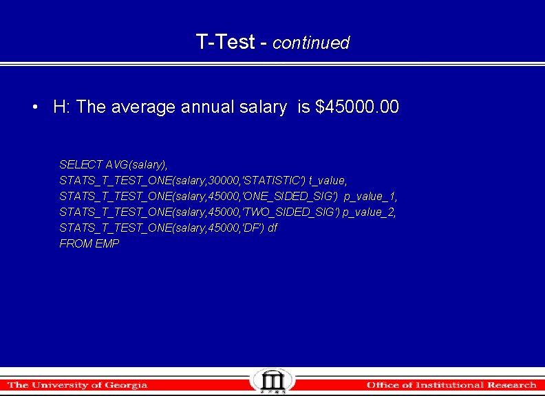 T-Test - continued • H: The average annual salary is $45000. 00 SELECT AVG(salary), T-Test - continued • H: The average annual salary is $45000. 00 SELECT AVG(salary),