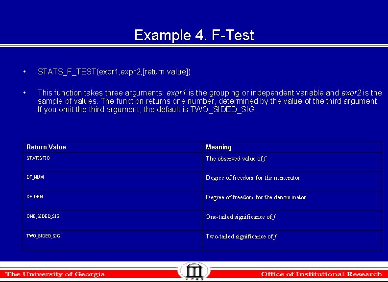 Example 4. F-Test • STATS_F_TEST(expr 1, expr 2, [return value]) • This function takes