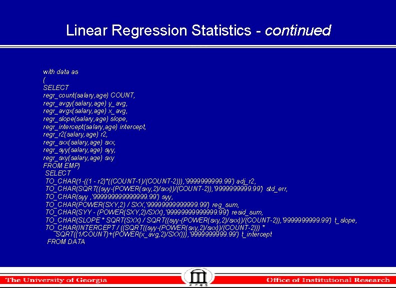 Linear Regression Statistics - continued with data as ( SELECT regr_count(salary, age) COUNT, regr_avgy(salary, Linear Regression Statistics - continued with data as ( SELECT regr_count(salary, age) COUNT, regr_avgy(salary,