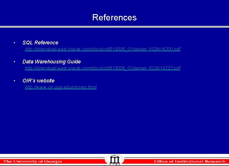 References • SQL Reference http: //download-east. oracle. com/docs/cd/B 19306_01/server. 102/b 14200. pdf • Data References • SQL Reference http: //download-east. oracle. com/docs/cd/B 19306_01/server. 102/b 14200. pdf • Data