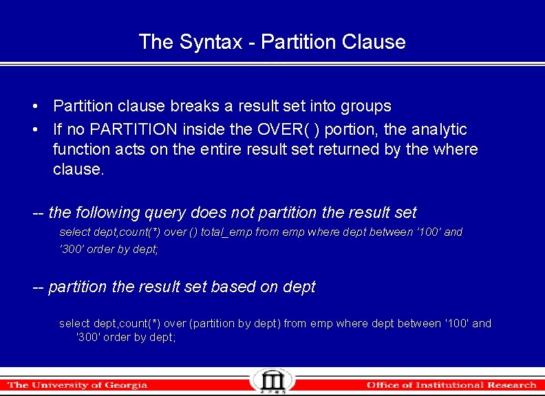The Syntax - Partition Clause • Partition clause breaks a result set into groups The Syntax - Partition Clause • Partition clause breaks a result set into groups