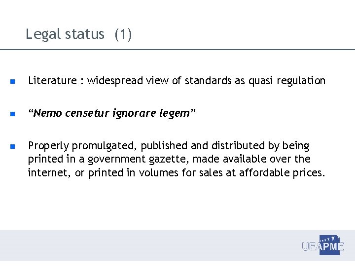 Legal status (1) Literature : widespread view of standards as quasi regulation “Nemo censetur