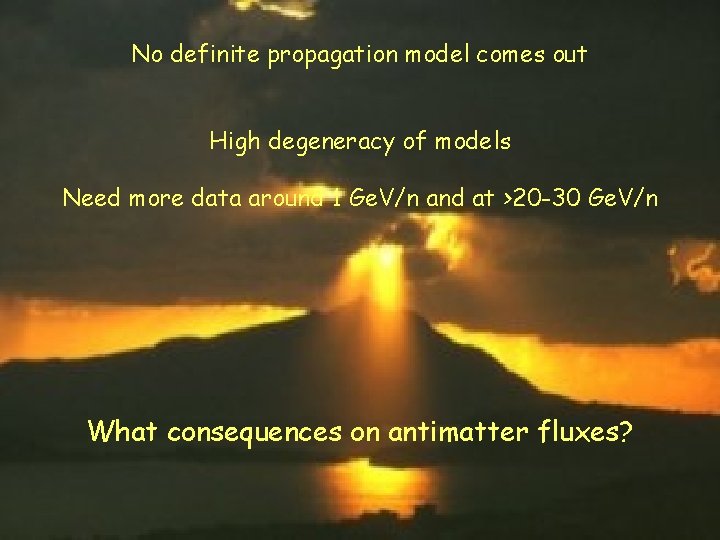 No definite propagation model comes out High degeneracy of models Need more data around
