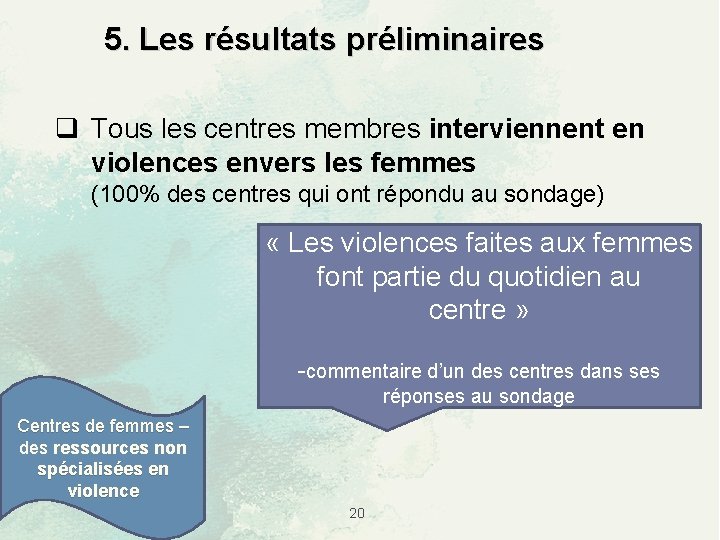 5. Les résultats préliminaires q Tous les centres membres interviennent en violences envers les