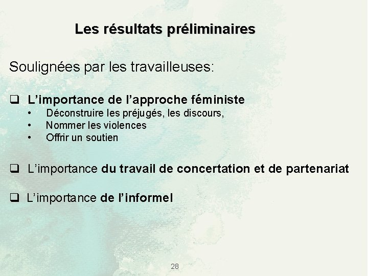 Les résultats préliminaires Soulignées par les travailleuses: q L’importance de l’approche féministe • •