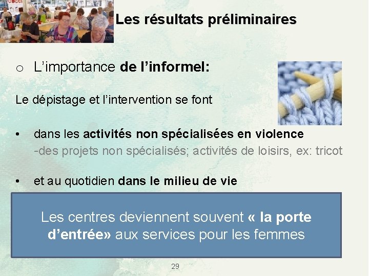 Les résultats préliminaires o L’importance de l’informel: Le dépistage et l’intervention se font •