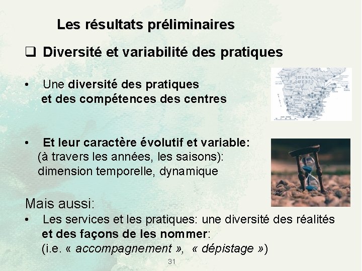 Les résultats préliminaires q Diversité et variabilité des pratiques • Une diversité des pratiques