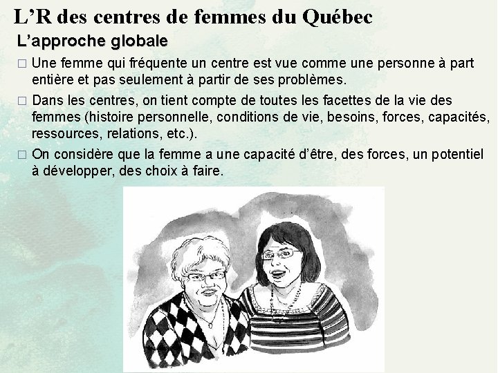 L’R des centres de femmes du Québec L’approche globale Une femme qui fréquente un