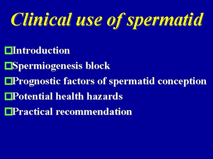 Clinical use of spermatid �Introduction �Spermiogenesis block �Prognostic factors of spermatid conception �Potential health