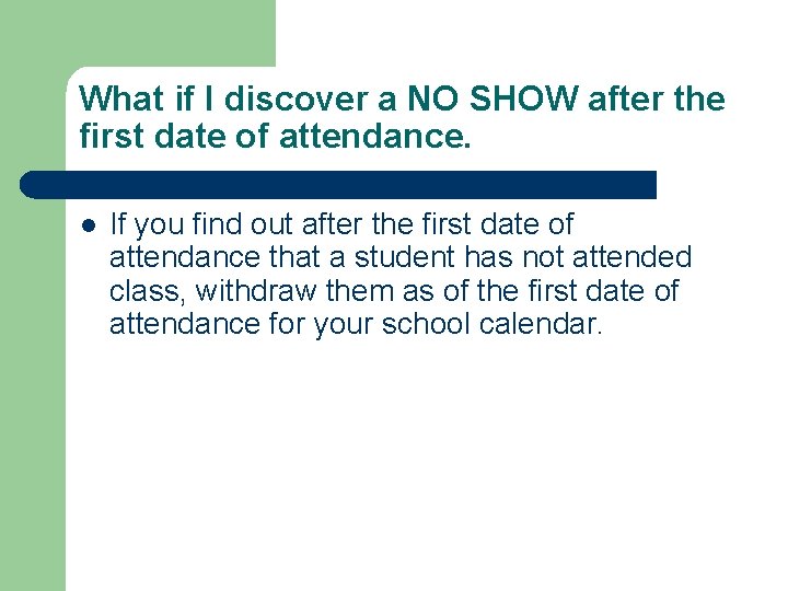 What if I discover a NO SHOW after the first date of attendance. l