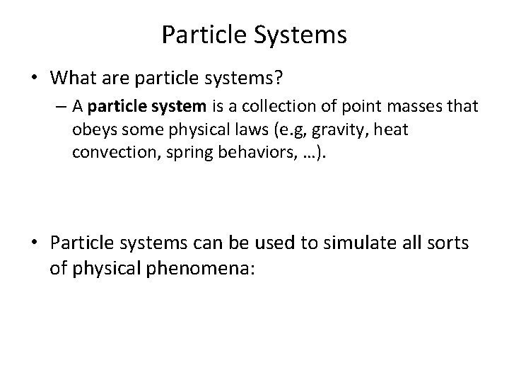 Particle Systems • What are particle systems? – A particle system is a collection