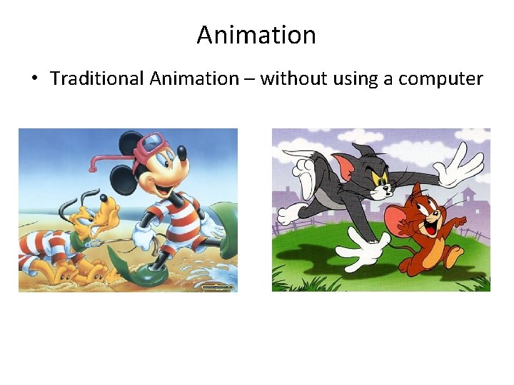 Animation • Traditional Animation – without using a computer 