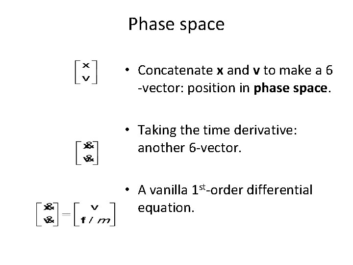 Phase space • Concatenate x and v to make a 6 -vector: position in