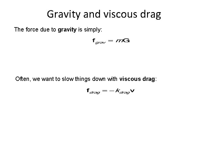Gravity and viscous drag The force due to gravity is simply: Often, we want
