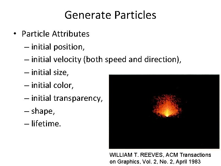 Generate Particles • Particle Attributes – initial position, – initial velocity (both speed and