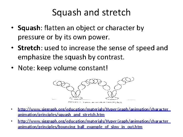 Squash and stretch • Squash: flatten an object or character by pressure or by