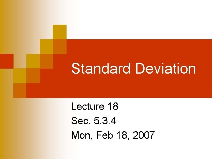 Standard Deviation Lecture 18 Sec. 5. 3. 4 Mon, Feb 18, 2007 