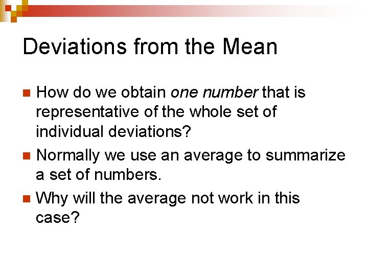 Deviations from the Mean How do we obtain one number that is representative of