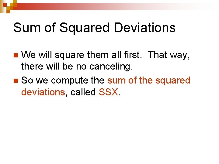 Sum of Squared Deviations We will square them all first. That way, there will