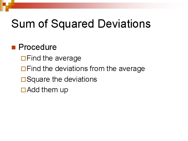 Sum of Squared Deviations n Procedure ¨ Find the average ¨ Find the deviations