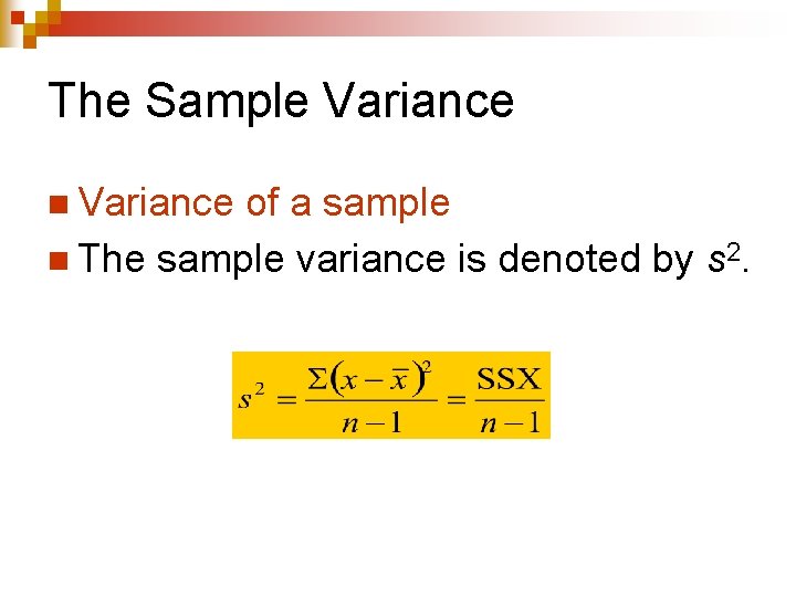 The Sample Variance n Variance of a sample n The sample variance is denoted