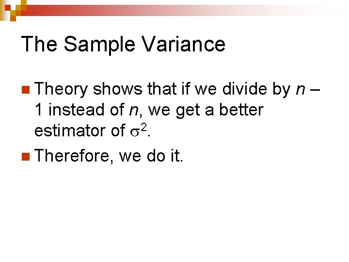 The Sample Variance n Theory shows that if we divide by n – 1