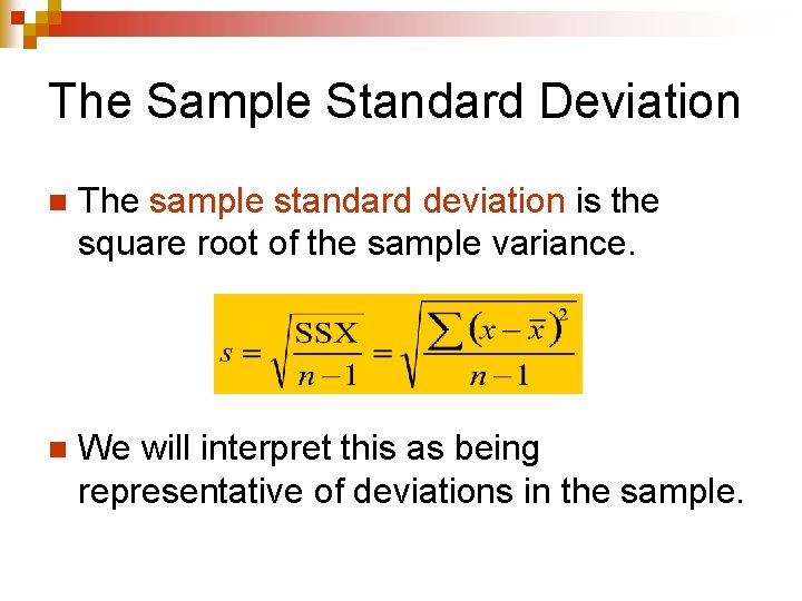 The Sample Standard Deviation n The sample standard deviation is the square root of