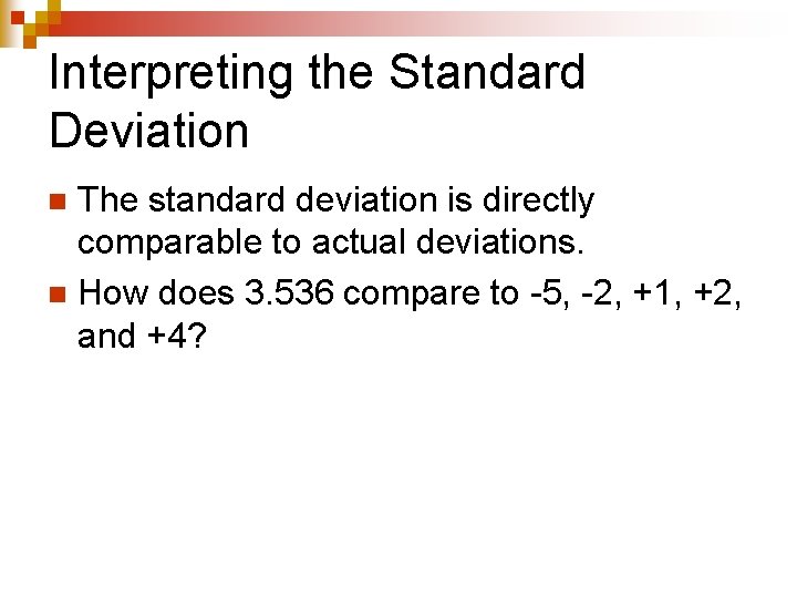 Interpreting the Standard Deviation The standard deviation is directly comparable to actual deviations. n