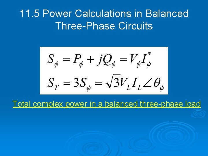 11. 5 Power Calculations in Balanced Three-Phase Circuits Total complex power in a balanced