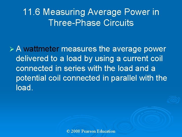 11. 6 Measuring Average Power in Three-Phase Circuits ØA wattmeter measures the average power