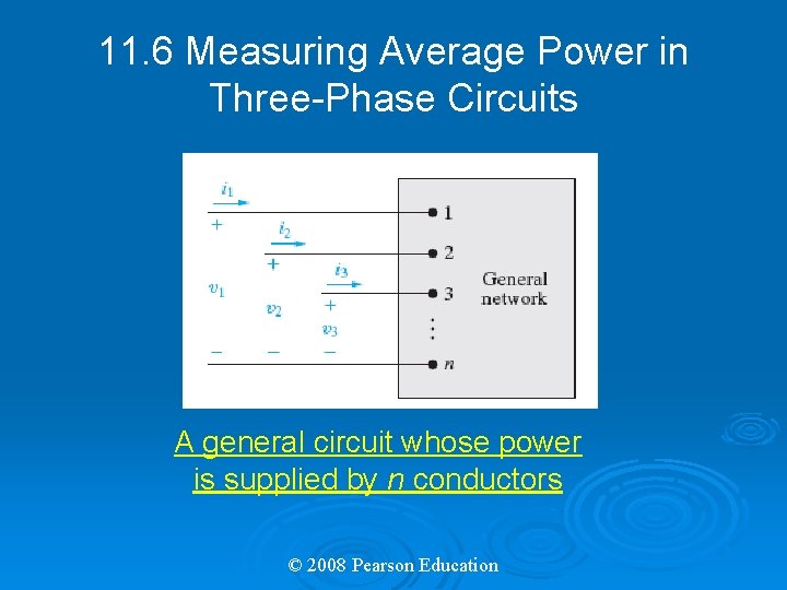 11. 6 Measuring Average Power in Three-Phase Circuits A general circuit whose power is