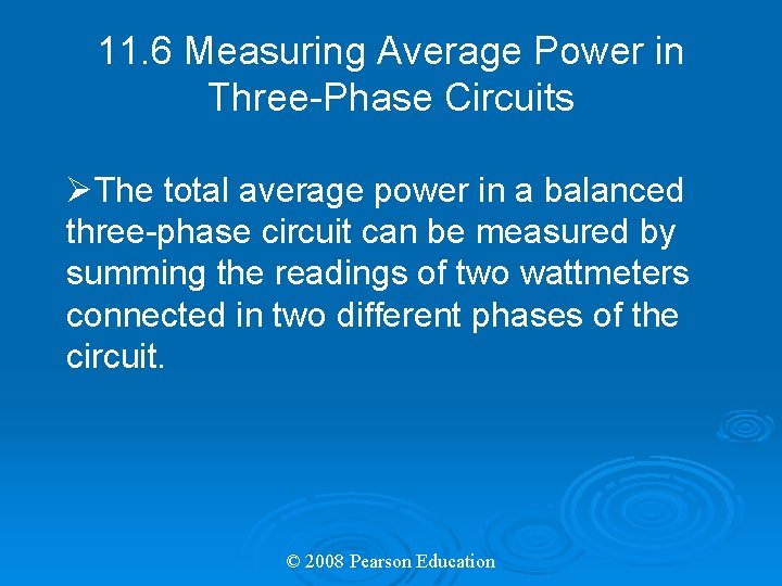 11. 6 Measuring Average Power in Three-Phase Circuits ØThe total average power in a