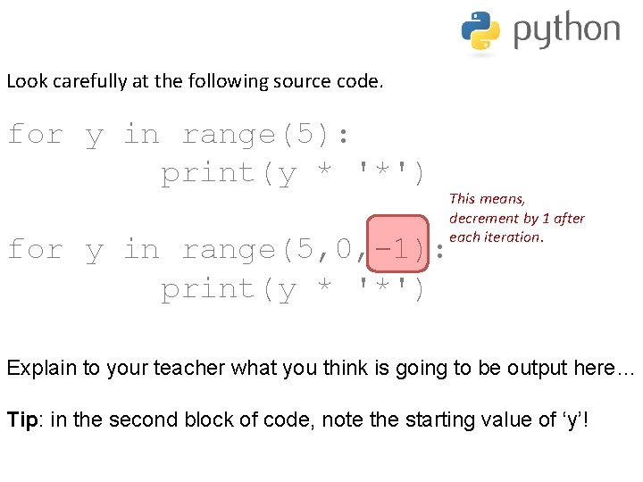 Look carefully at the following source code. for y in range(5): print(y * '*')