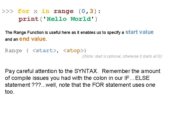 >>> for x in range (0, 3): print('Hello World') The Range Function is useful