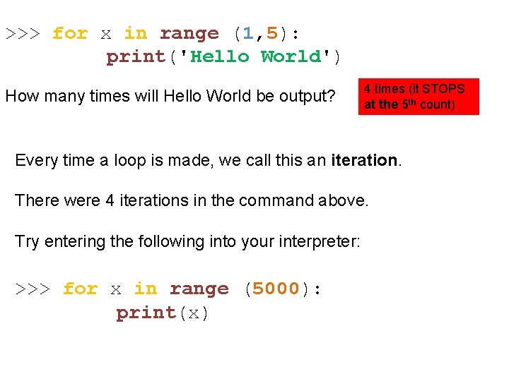 >>> for x in range (1, 5): print('Hello World') How many times will Hello