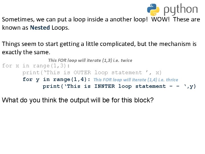 Sometimes, we can put a loop inside a another loop! WOW! These are known